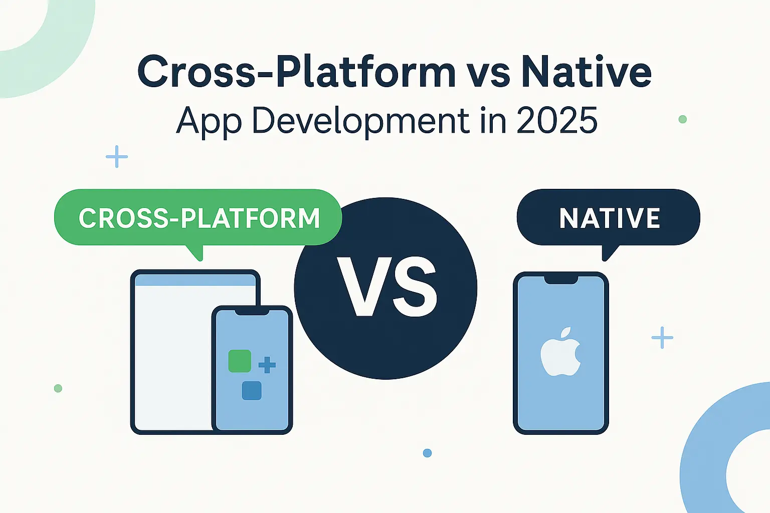 Cross‑Platform vs Native App Development in 2025: Which One Should You Choose?